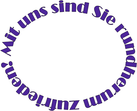 Mit uns sind Sie rundherum zufrieden! 